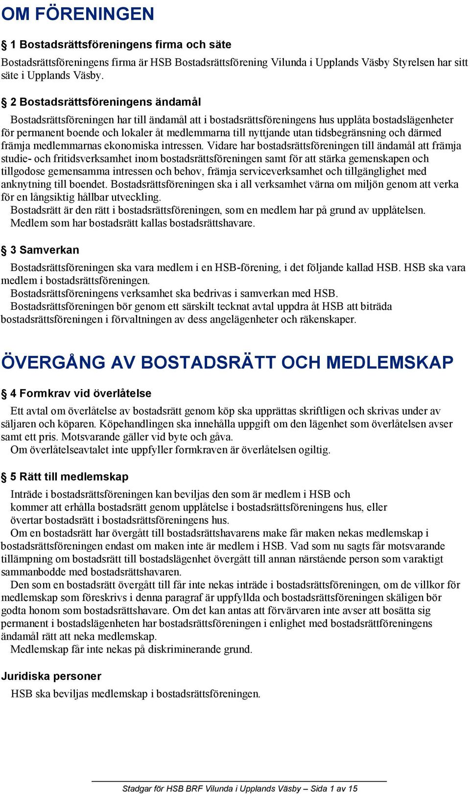 utan tidsbegränsning och därmed främja medlemmarnas ekonomiska intressen.