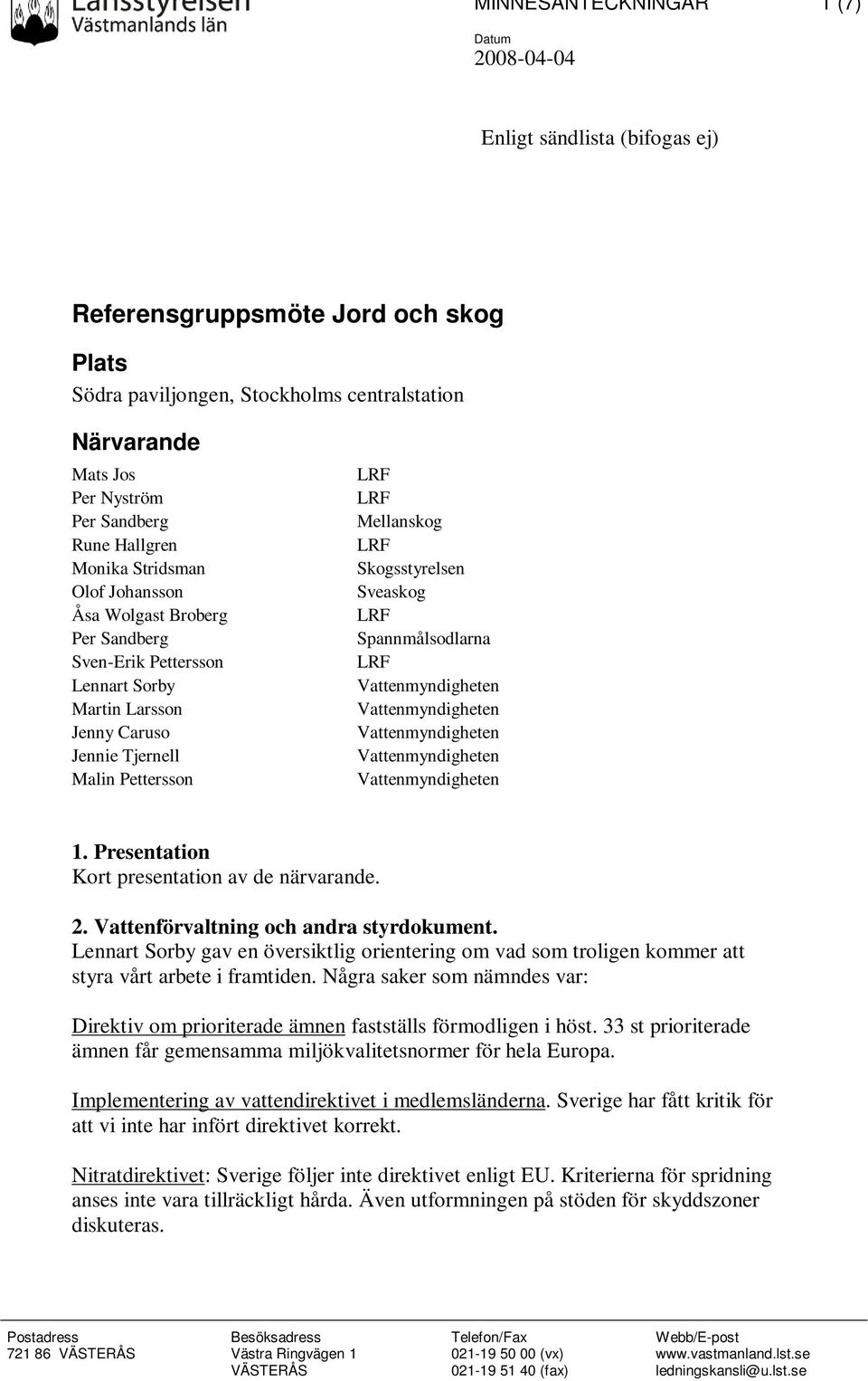 Sveaskog Spannmålsodlarna 1. Presentation Kort presentation av de närvarande. 2. Vattenförvaltning och andra styrdokument.