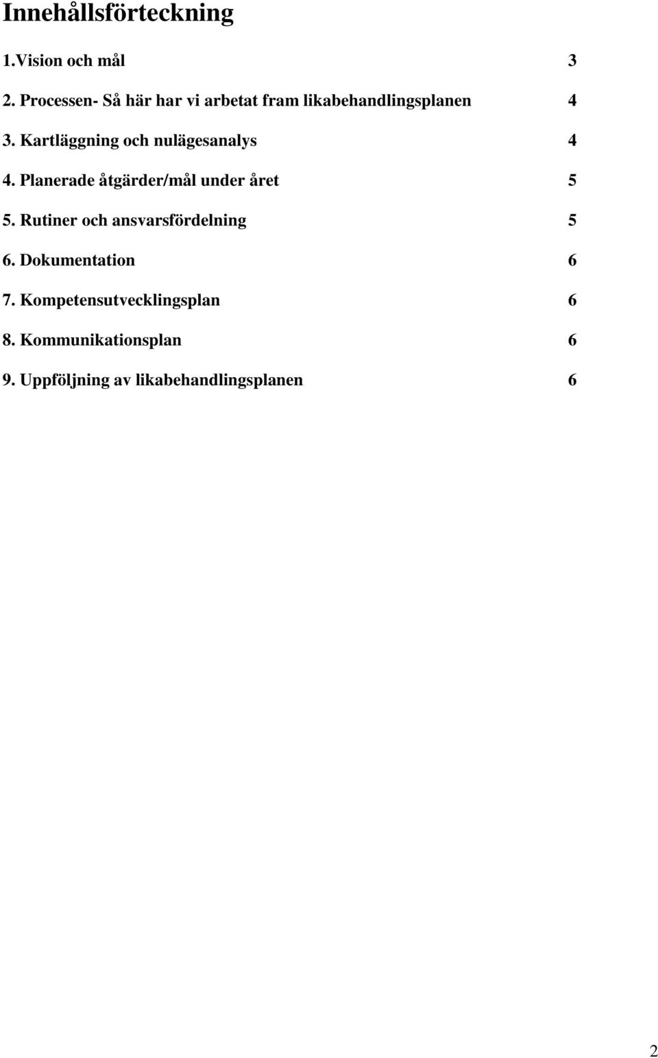 Kartläggning och nulägesanalys 4 4. Planerade åtgärder/mål under året 5 5.