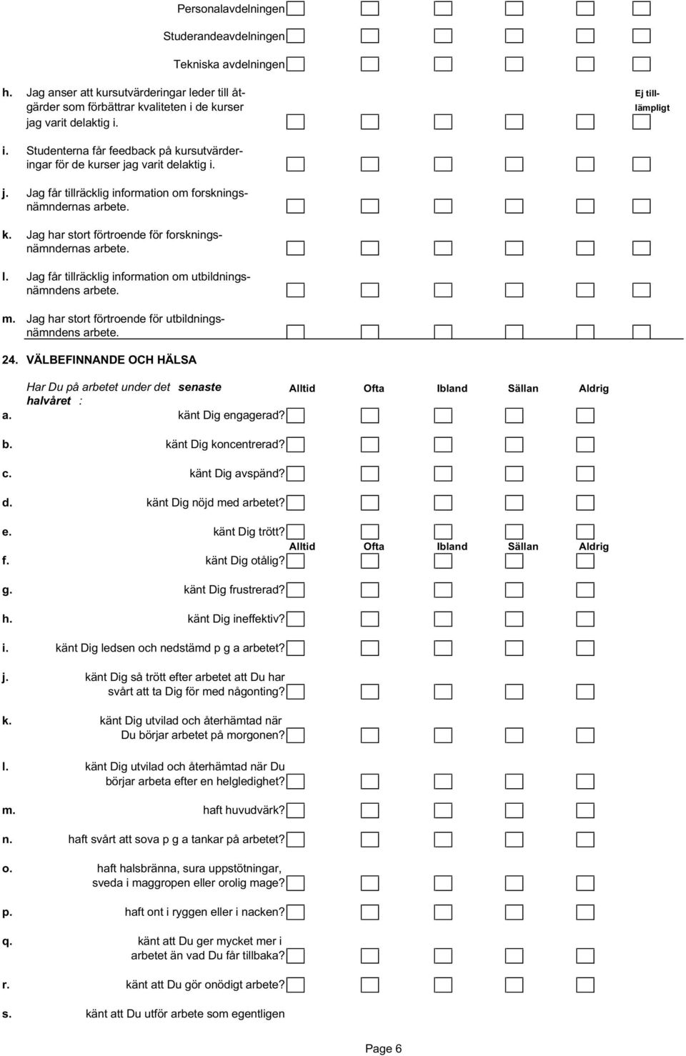 l. Jag får tillräcklig information om utbildningsnämndens arbete. m. Jag har stort förtroende för utbildningsnämndens arbete. 24.