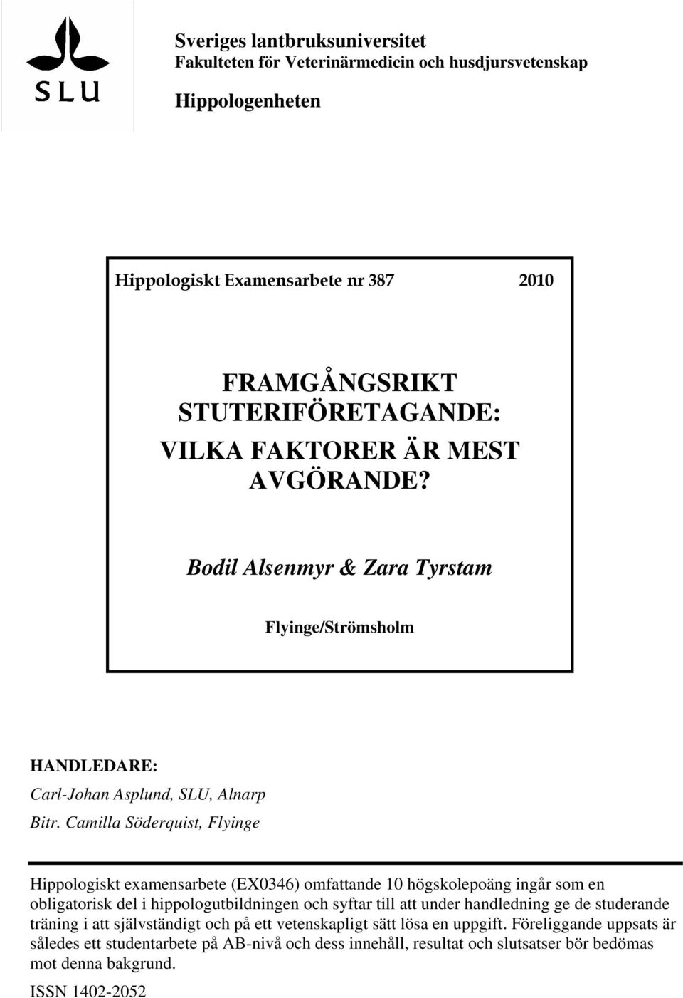 Camilla Söderquist, Flyinge Hippologiskt examensarbete (EX0346) omfattande 10 högskolepoäng ingår som en obligatorisk del i hippologutbildningen och syftar till att under handledning