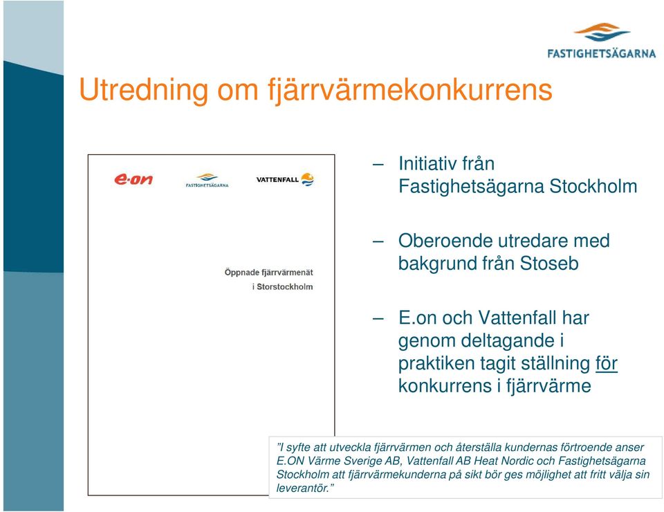 on och Vattenfall har genom deltagande i praktiken tagit ställning för konkurrens i fjärrvärme I syfte att