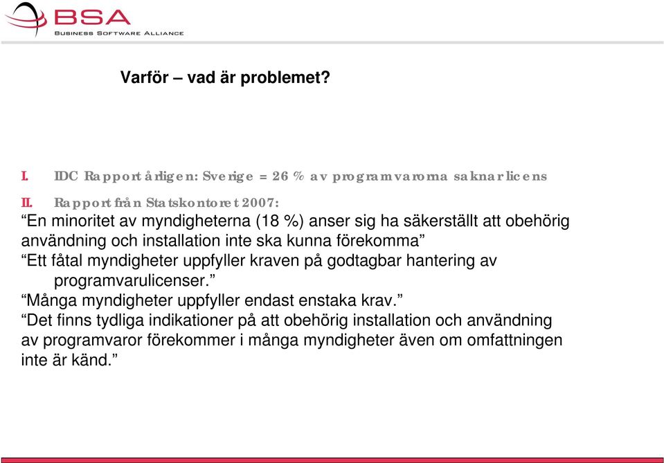 inte ska kunna förekomma Ett fåtal myndigheter uppfyller kraven på godtagbar hantering av programvarulicenser.