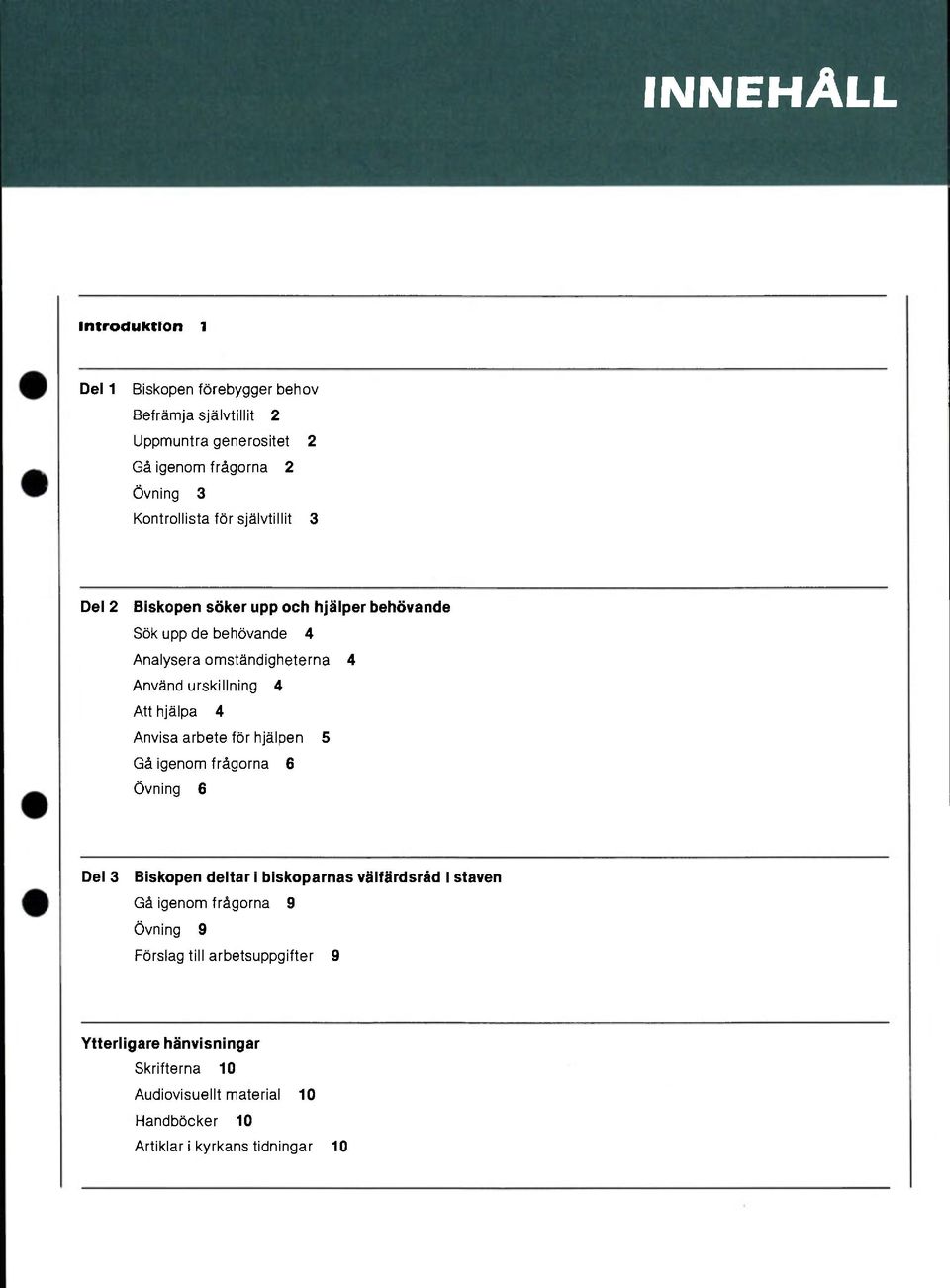 hjälpa 4 Anvisa arbete för hjälpen 5 Gå igenom frågorna 6 Övning 6 Del 3 Biskopen deltar i biskoparnas välfärdsråd i staven Gå igenom frågorna 9