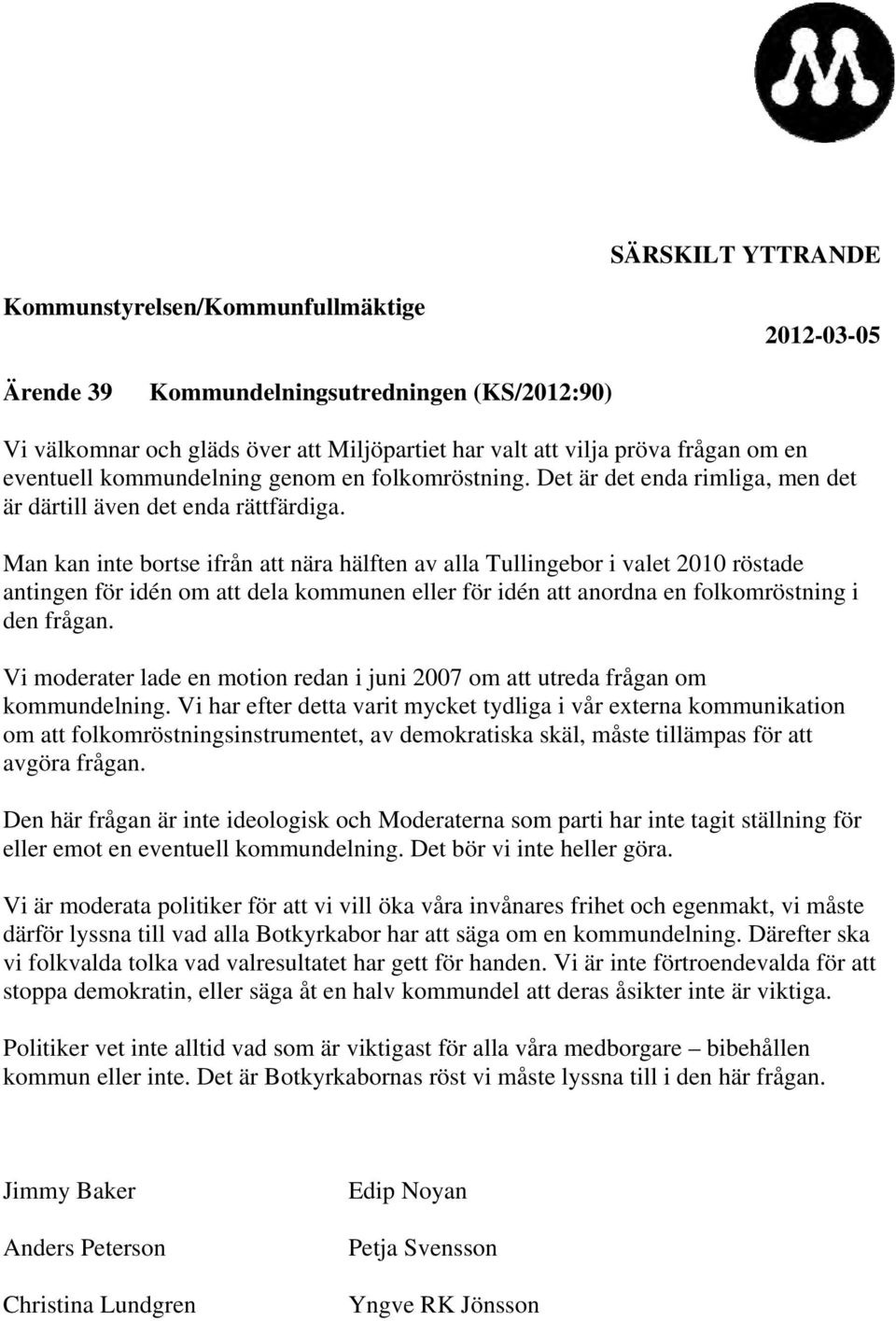 Man kan inte bortse ifrån att nära hälften av alla Tullingebor i valet 2010 röstade antingen för idén om att dela kommunen eller för idén att anordna en folkomröstning i den frågan.