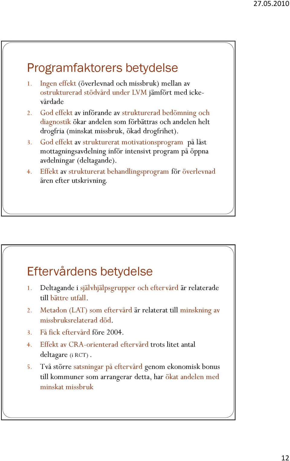 God effekt av strukturerat motivationsprogram på låst mottagningsavdelning inför intensivt program på öppna avdelningar (deltagande). 4.