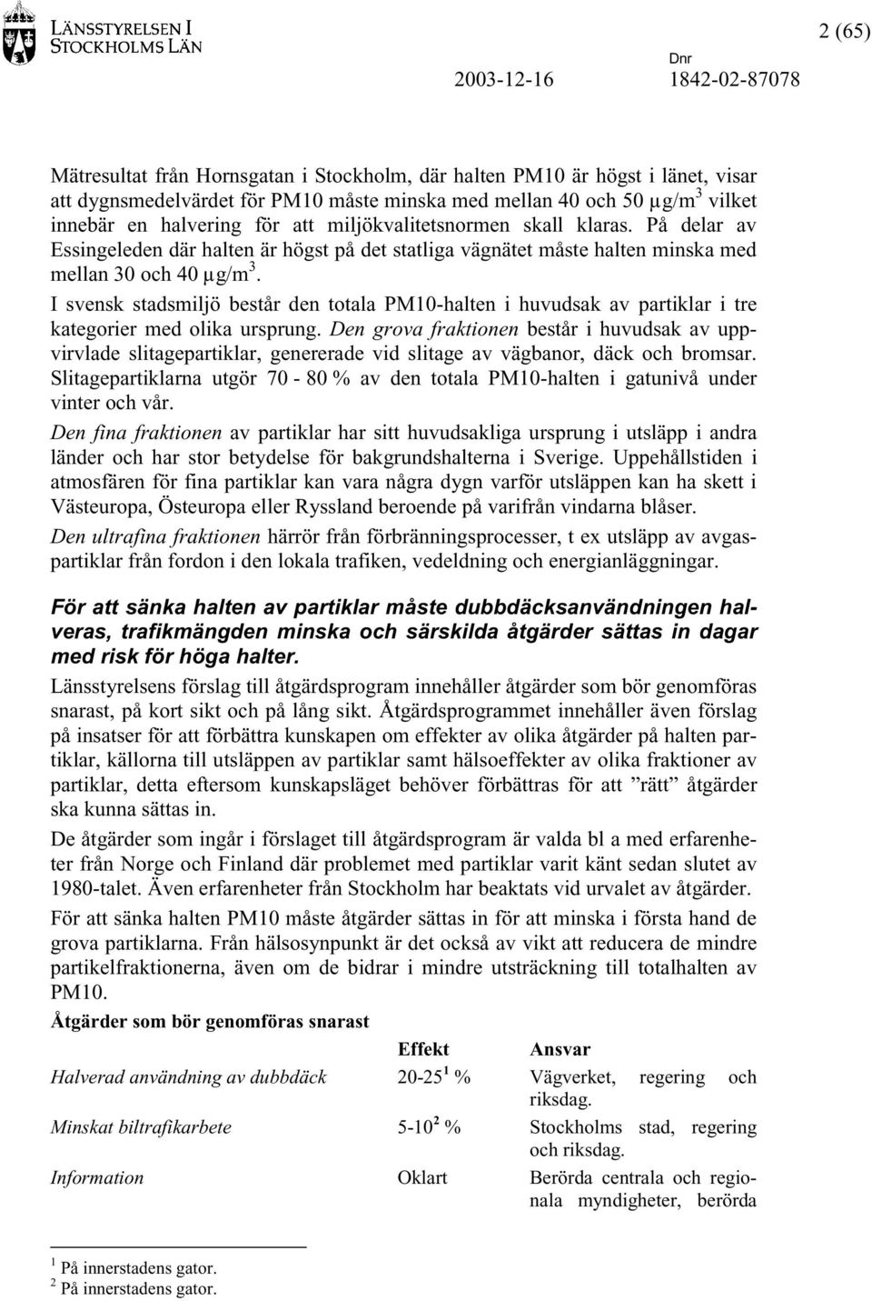 I svensk stadsmiljö består den totala PM10-halten i huvudsak av partiklar i tre kategorier med olika ursprung.