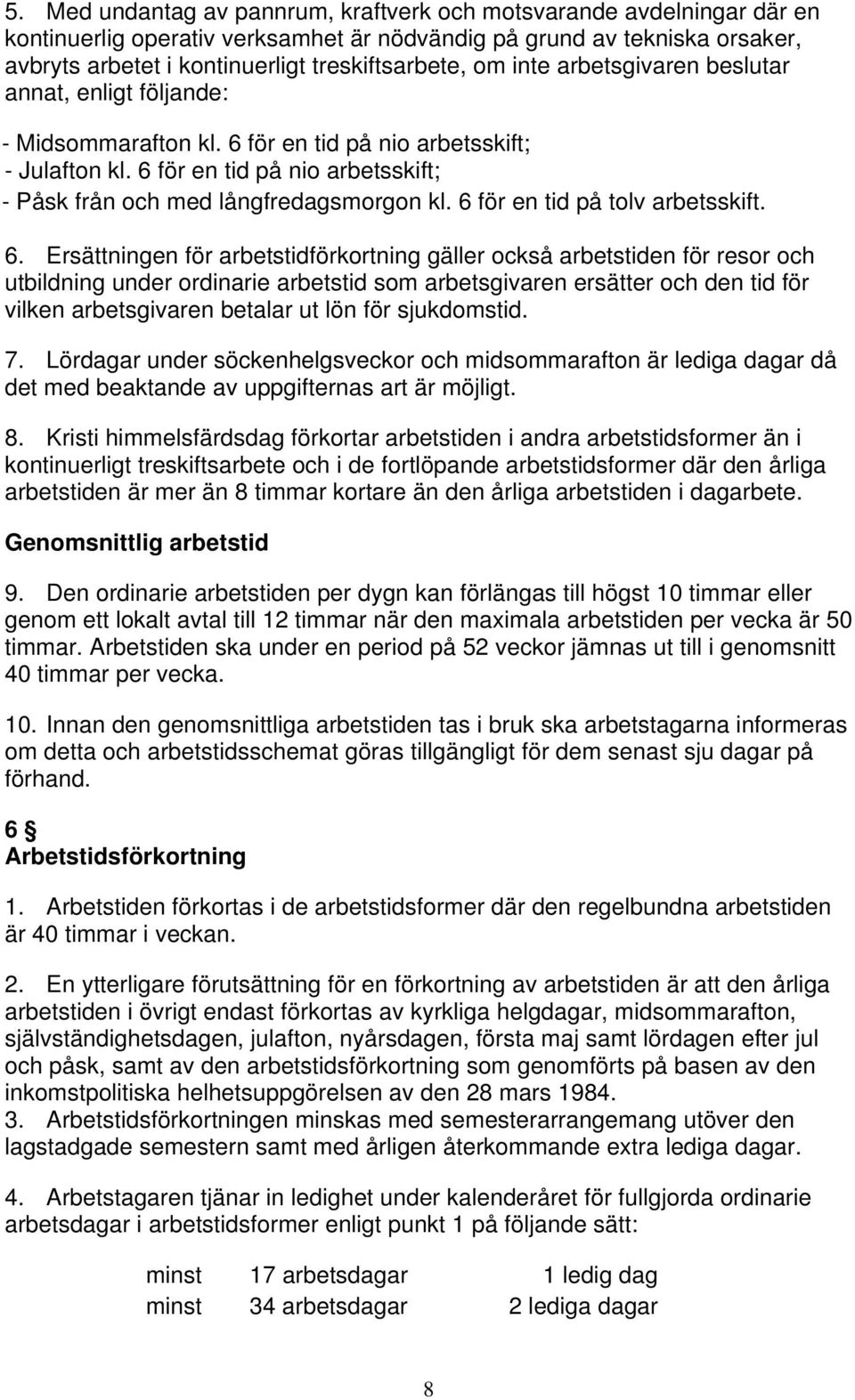 6 för en tid på tolv arbetsskift. 6.