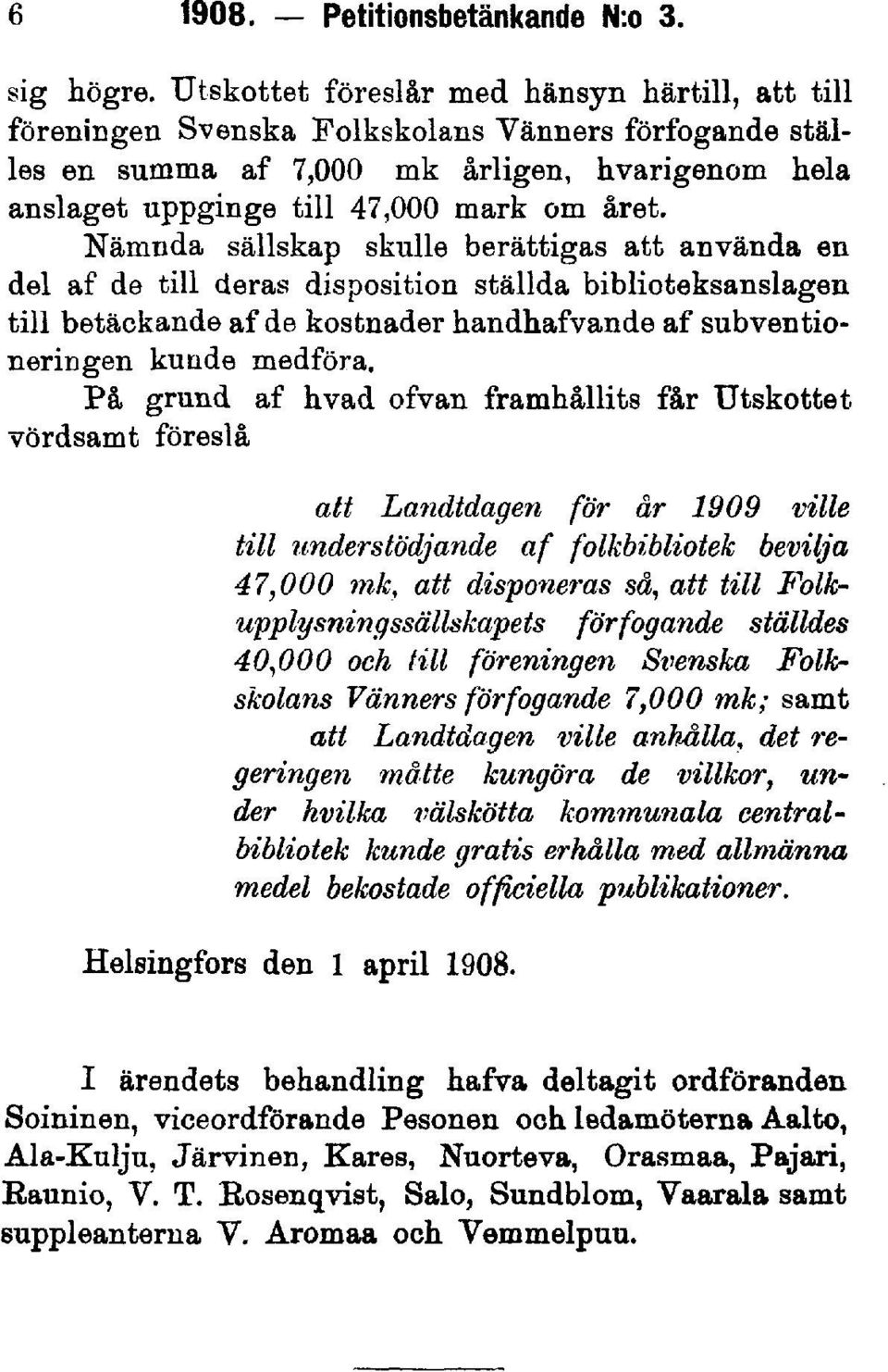 Nämnda sällskap skulle berättigas att använda en del af de till deras disposition ställda biblioteksanslagen till betäckande af de kostnader handhafvande af subventioneringen kunde medföra.