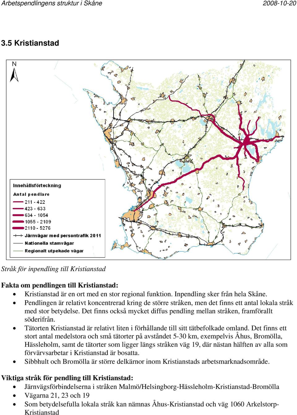 Tätorten Kristianstad är relativt liten i förhållande till sitt tätbefolkade omland.