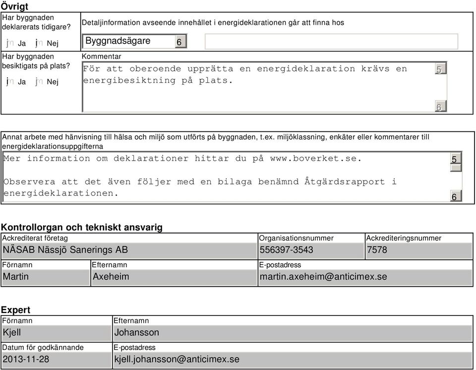 Annat arbete med hänvisning till hälsa och miljö som utförts på byggnaden, t.ex.