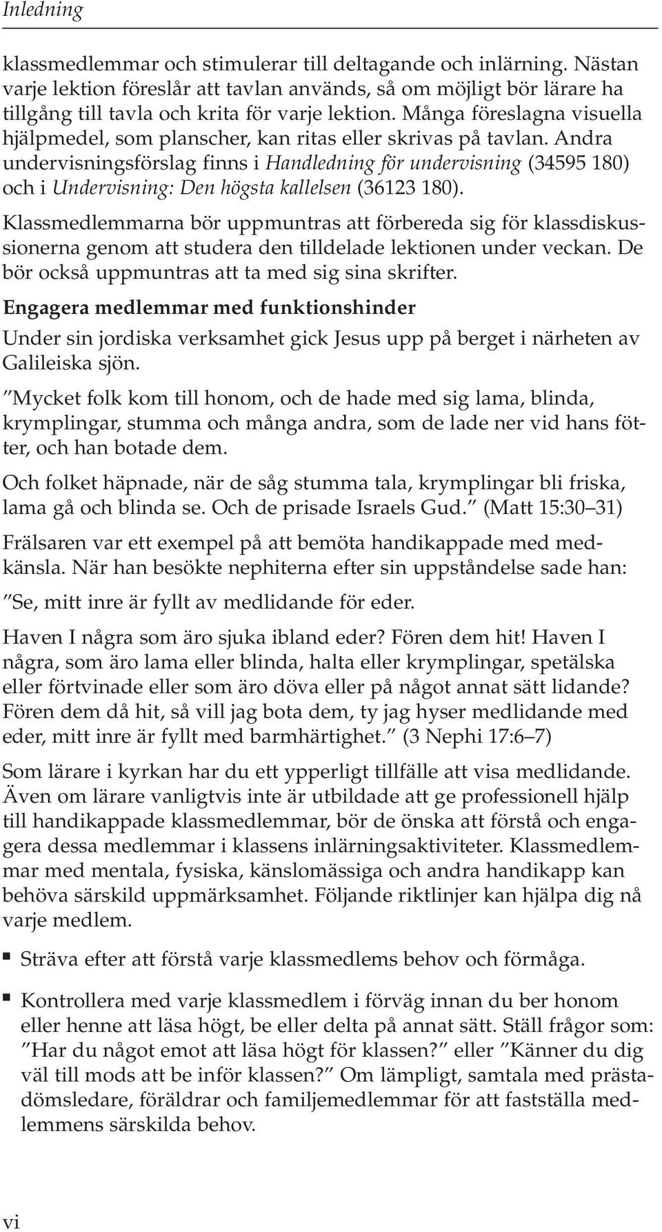 Andra undervisningsförslag finns i Handledning för undervisning (34595 180) och i Undervisning: Den högsta kallelsen (36123 180).