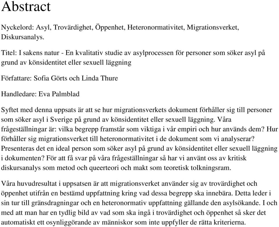 Palmblad Syftet med denna uppsats är att se hur migrationsverkets dokument förhåller sig till personer som söker asyl i Sverige på grund av könsidentitet eller sexuell läggning.