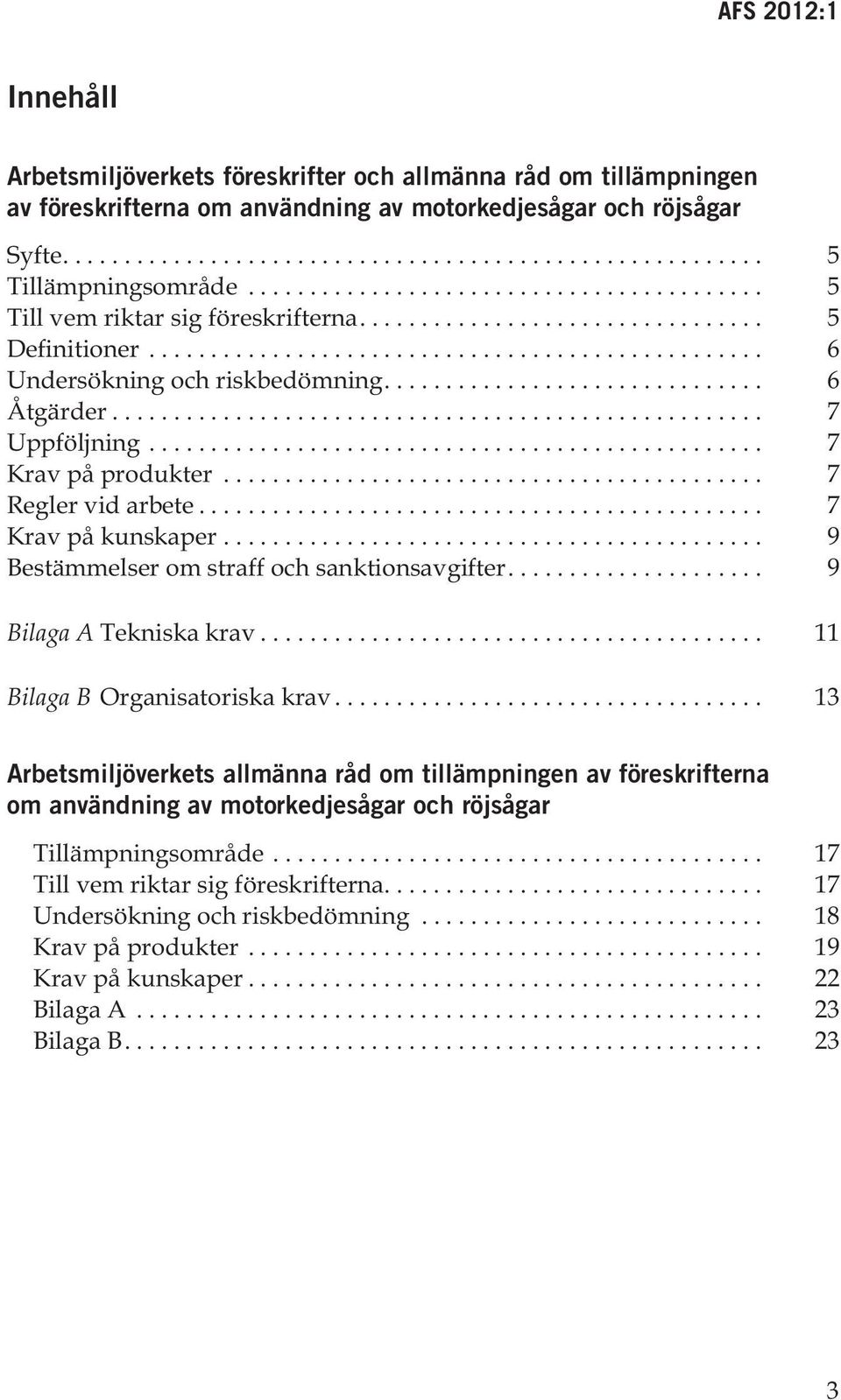 .. 9 Bestämmelser om straff och sanktionsavgifter.... 9 Bilaga A Tekniska krav... 11 Bilaga B Organisatoriska krav.