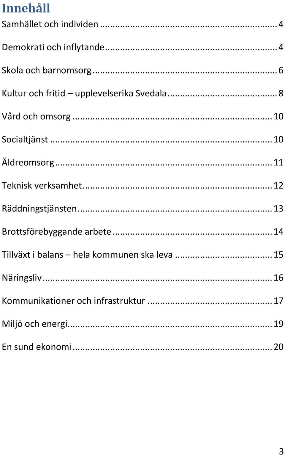 .. 11 Teknisk verksamhet... 12 Räddningstjänsten... 13 Brottsförebyggande arbete.