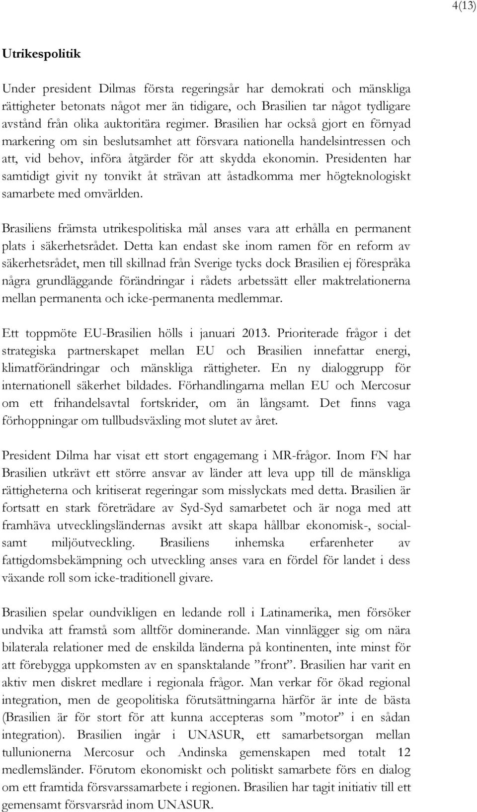 Presidenten har samtidigt givit ny tonvikt åt strävan att åstadkomma mer högteknologiskt samarbete med omvärlden.