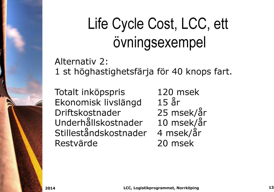 Totalt inköpspris 120 msek Ekonomisk livslängd 15 år