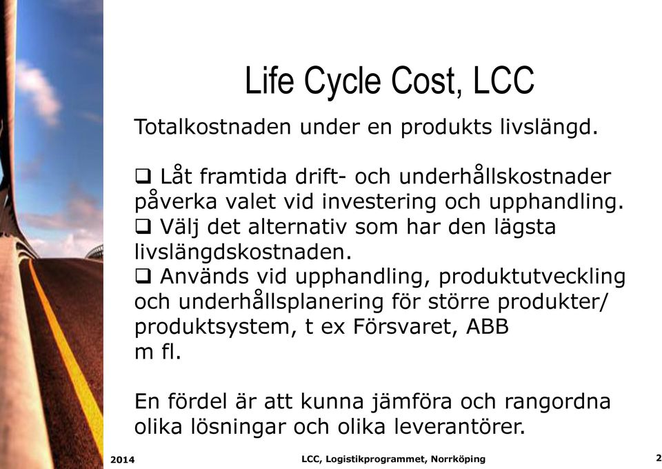 q Välj det alternativ som har den lägsta livslängdskostnaden.