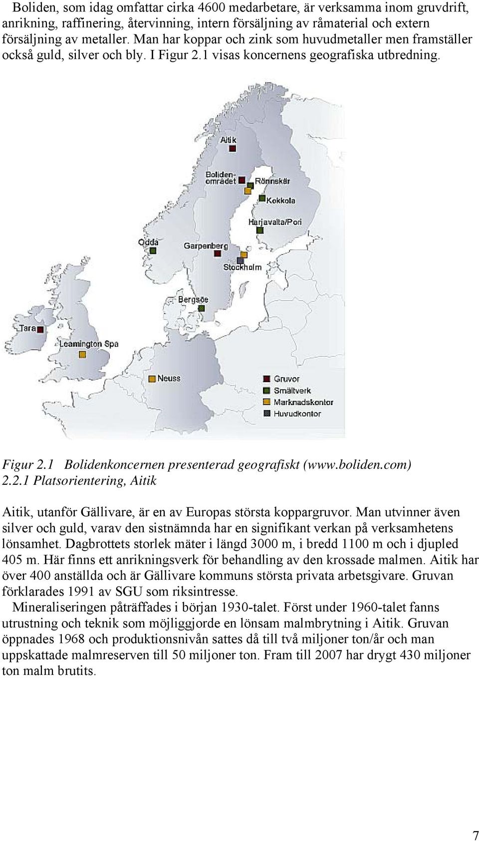 boliden.com) 2.2.1 Platsorientering, Aitik Aitik, utanför Gällivare, är en av Europas största koppargruvor.