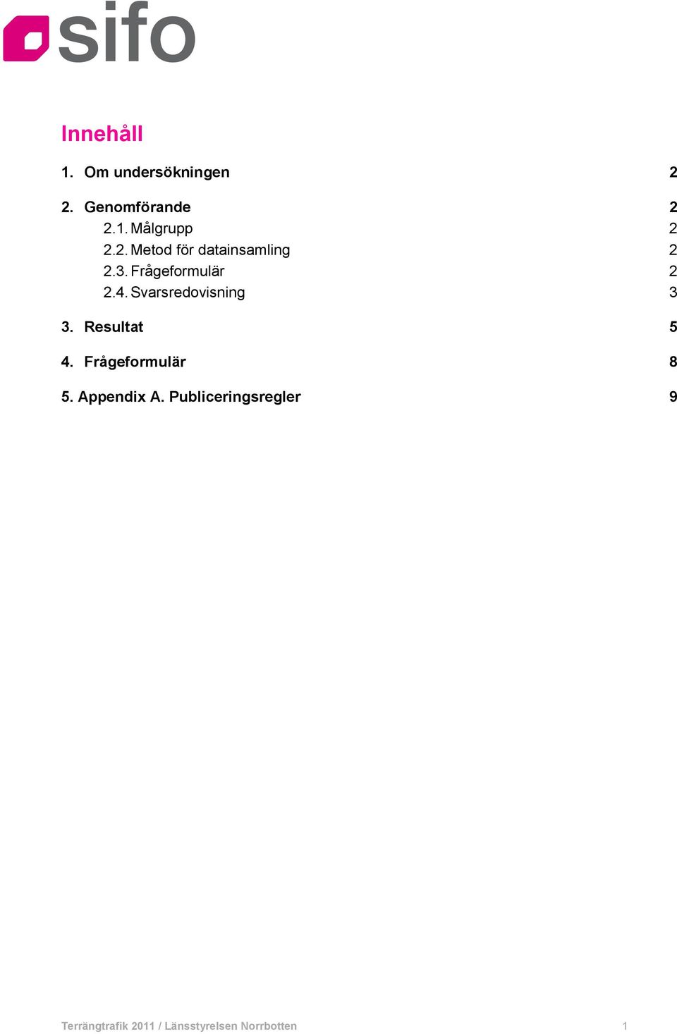 Svarsredovisning 3 3. Resultat 5 4. Frågeformulär 8 5.