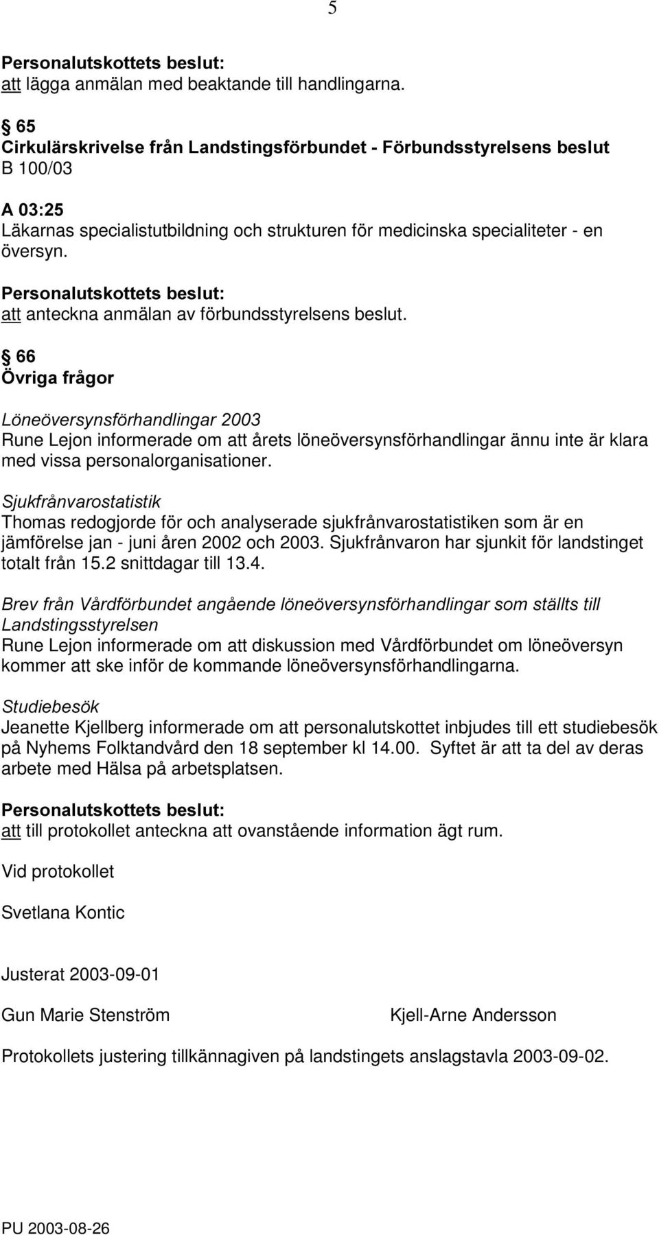 att anteckna anmälan av förbundsstyrelsens beslut.