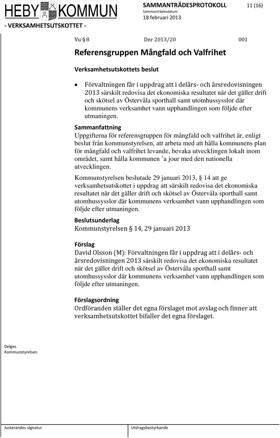 Uppgifterna för referensgruppen för mångfald och valfrihet är, enligt beslut från kommunstyrelsen, att arbeta med att hålla kommunens plan för mångfald och valfrihet levande, bevaka utvecklingen