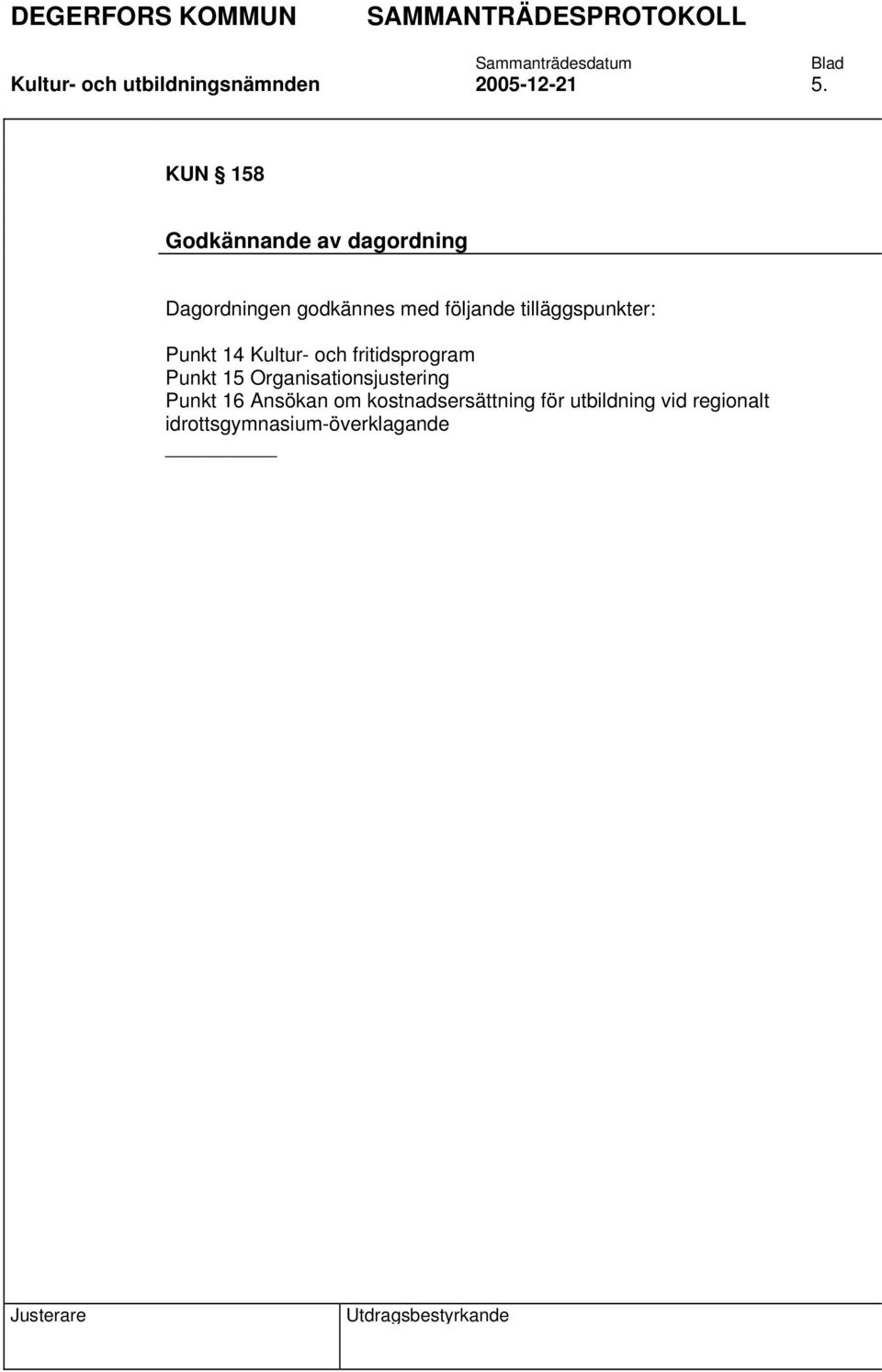 tilläggspunkter: Punkt 14 Kultur- och fritidsprogram Punkt 15