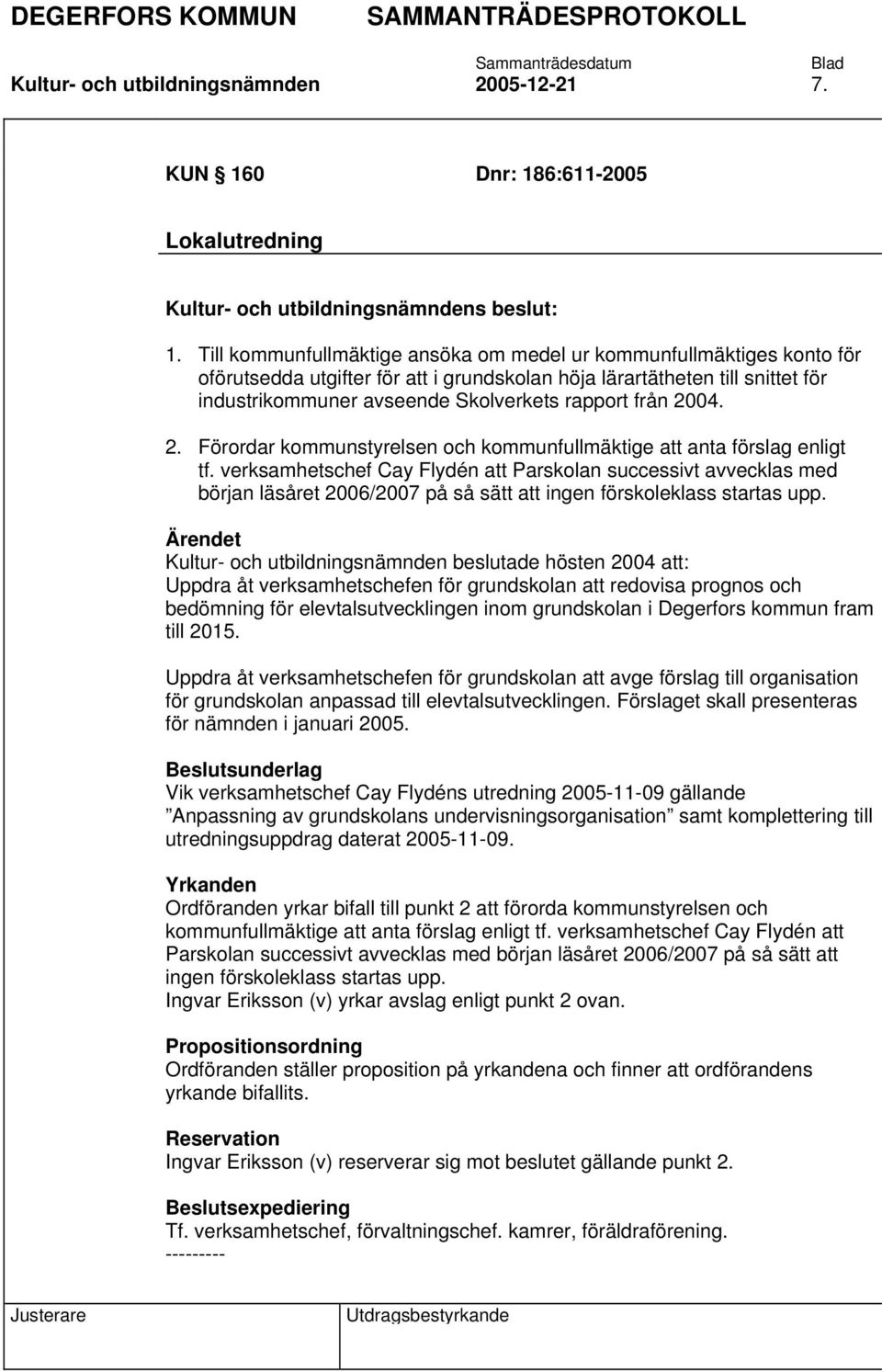 från 2004. 2. Förordar kommunstyrelsen och kommunfullmäktige att anta förslag enligt tf.