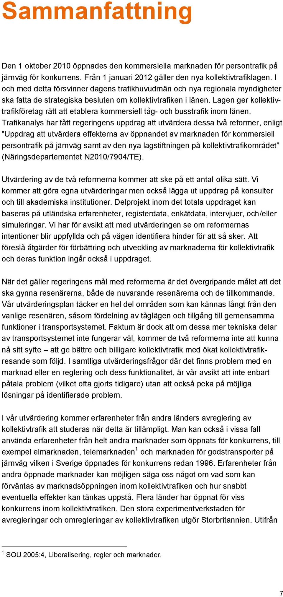 Lagen ger kollektivtrafikföretag rätt att etablera kommersiell tåg- och busstrafik inom länen.