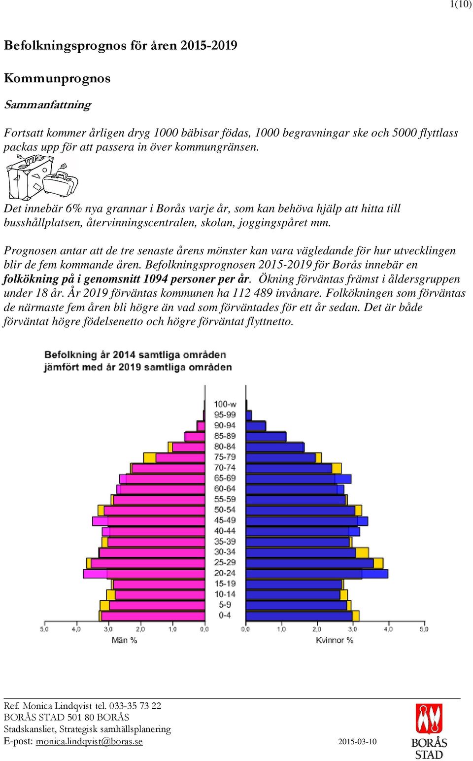 Prognosen antar att de tre senaste årens mönster kan vara vägledande för hur utvecklingen blir de fem kommande åren.