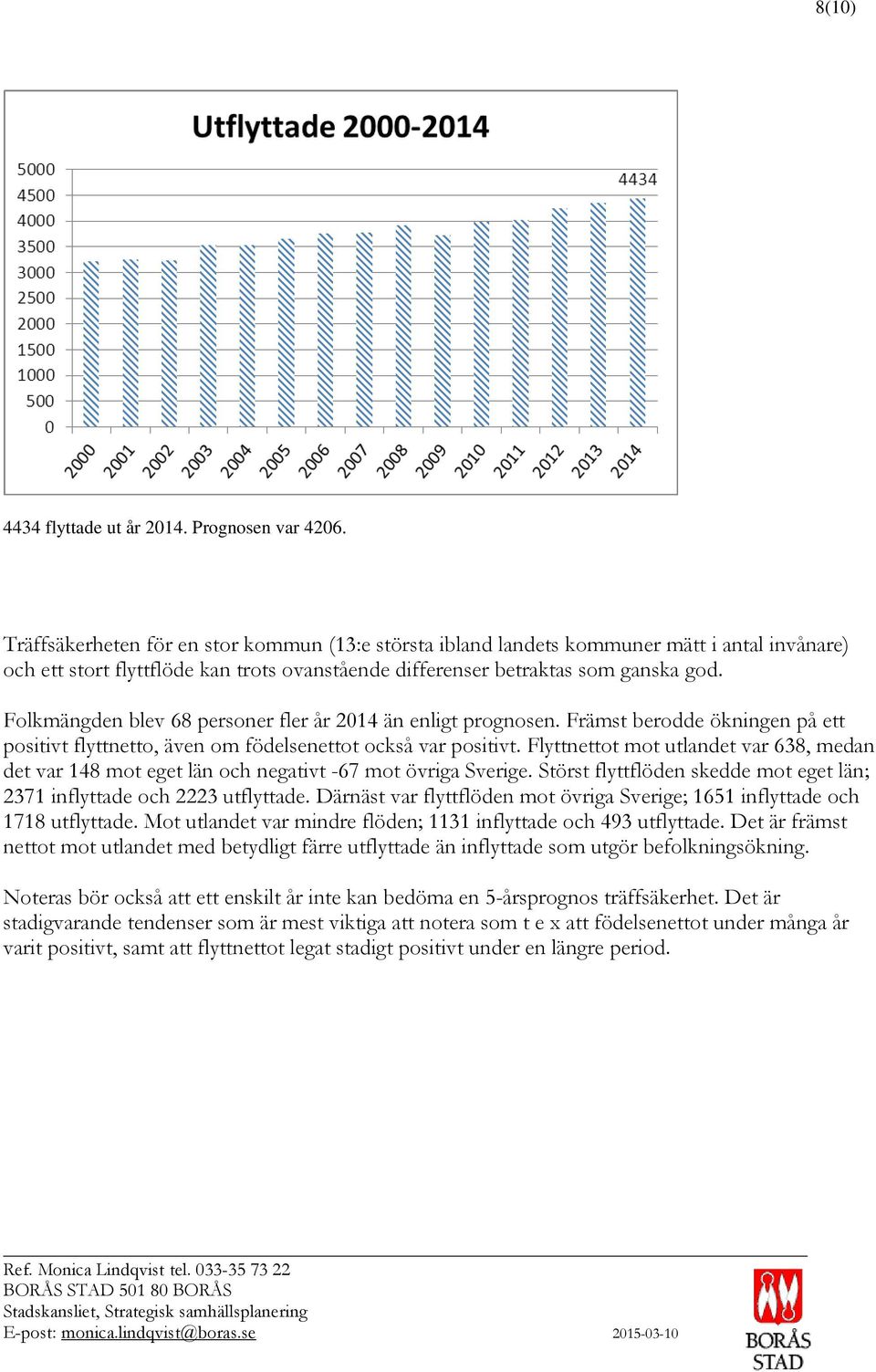 Folkmängden blev 68 personer fler år 2014 än enligt prognosen. Främst berodde ökningen på ett positivt flyttnetto, även om födelsenettot också var positivt.