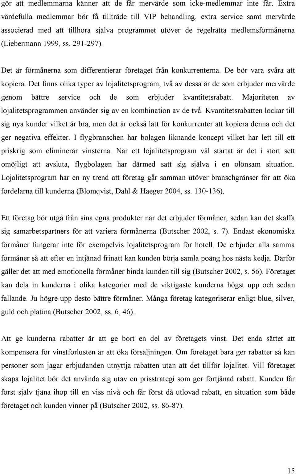 291-297). Det är förmånerna som differentierar företaget från konkurrenterna. De bör vara svåra att kopiera.