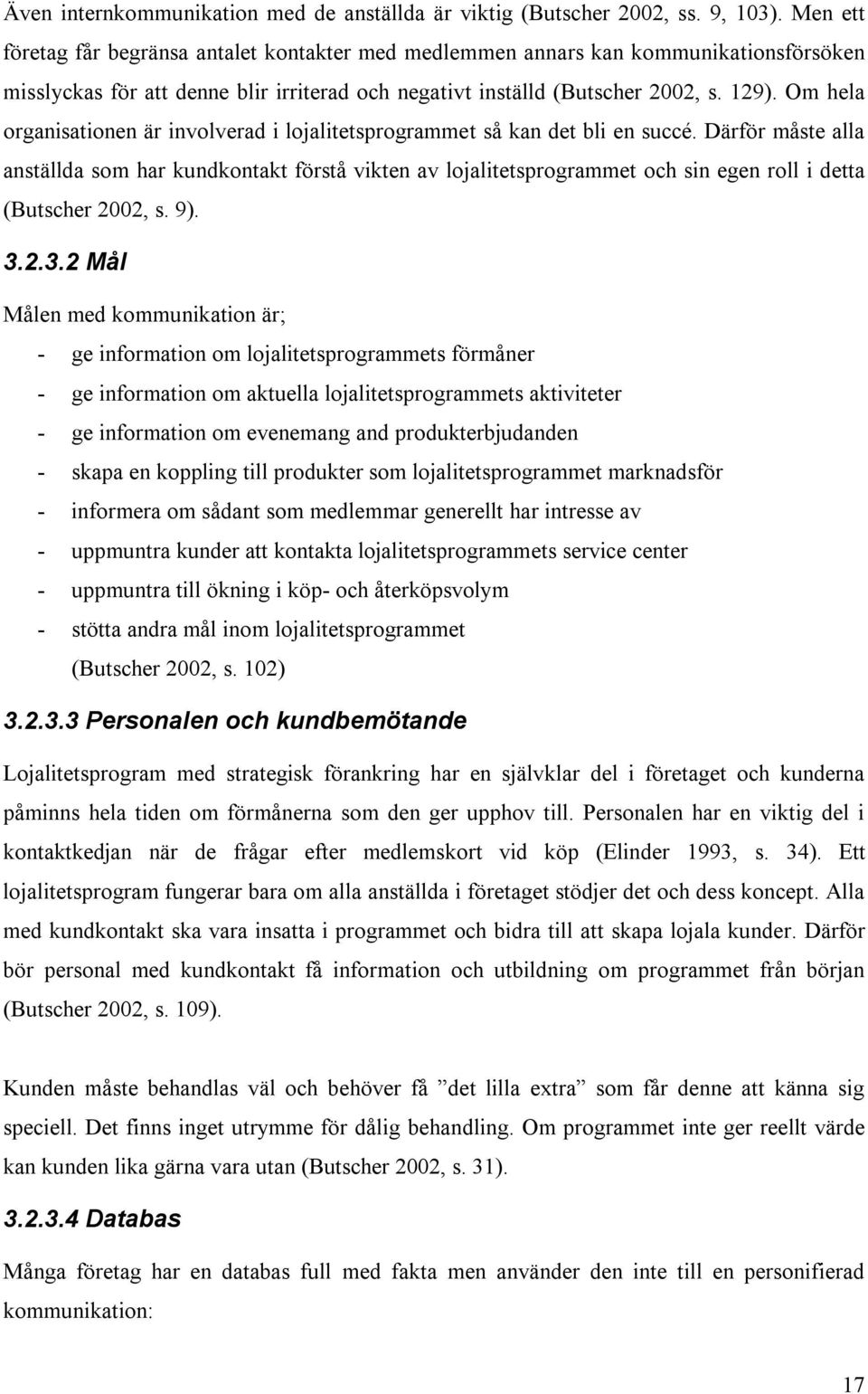 Om hela organisationen är involverad i lojalitetsprogrammet så kan det bli en succé.