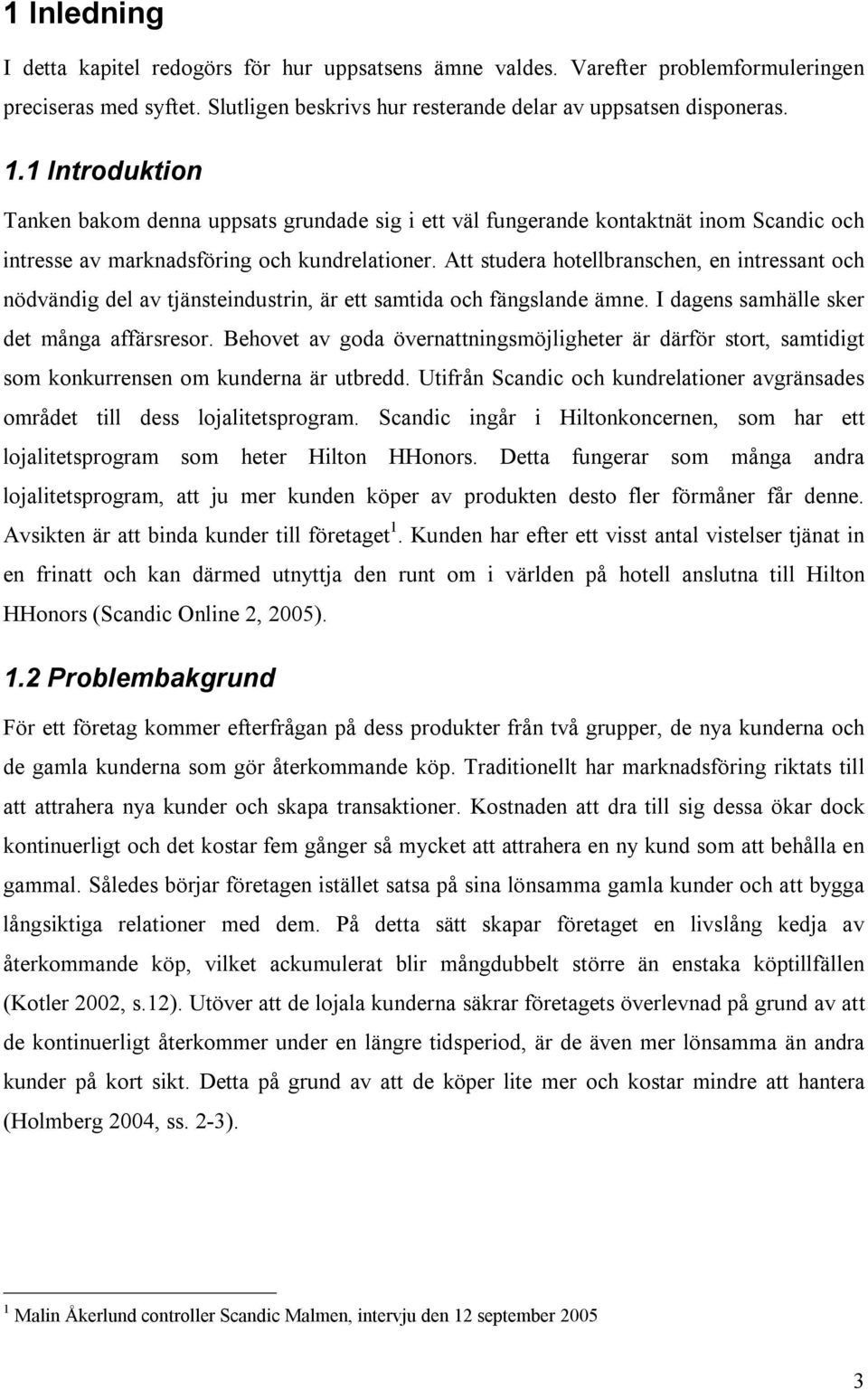 Att studera hotellbranschen, en intressant och nödvändig del av tjänsteindustrin, är ett samtida och fängslande ämne. I dagens samhälle sker det många affärsresor.