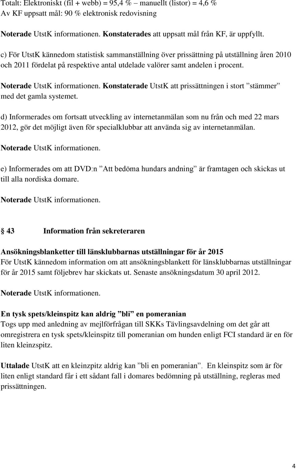 Konstaterade UtstK att prissättningen i stort stämmer med det gamla systemet.