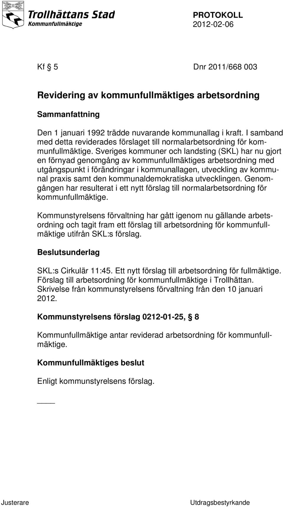 Sveriges kommuner och landsting (SKL) har nu gjort en förnyad genomgång av kommunfullmäktiges arbetsordning med utgångspunkt i förändringar i kommunallagen, utveckling av kommunal praxis samt den