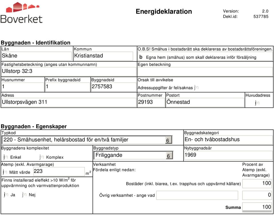 2757583 O.B.S! Småhus i bostadsrätt ska deklareras av bostadsrättsföreningen.