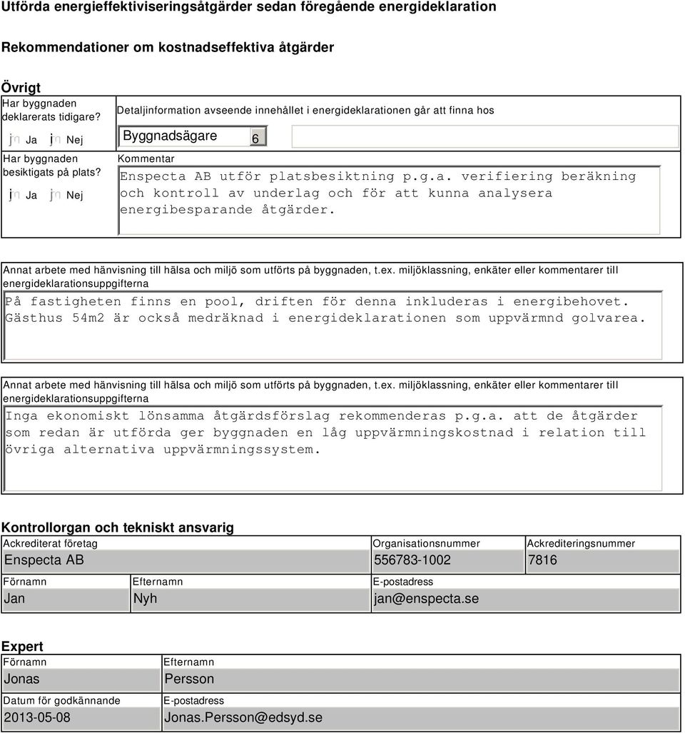 Annat arbete med hänvisning till hälsa och miljö som utförts på byggnaden, t.ex.