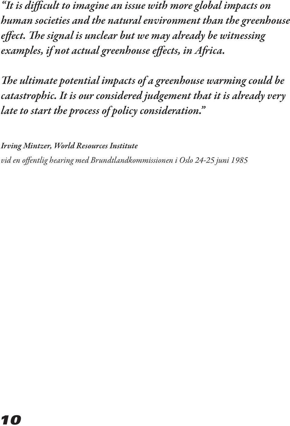 The ultimate potential impacts of a greenhouse warming could be catastrophic.