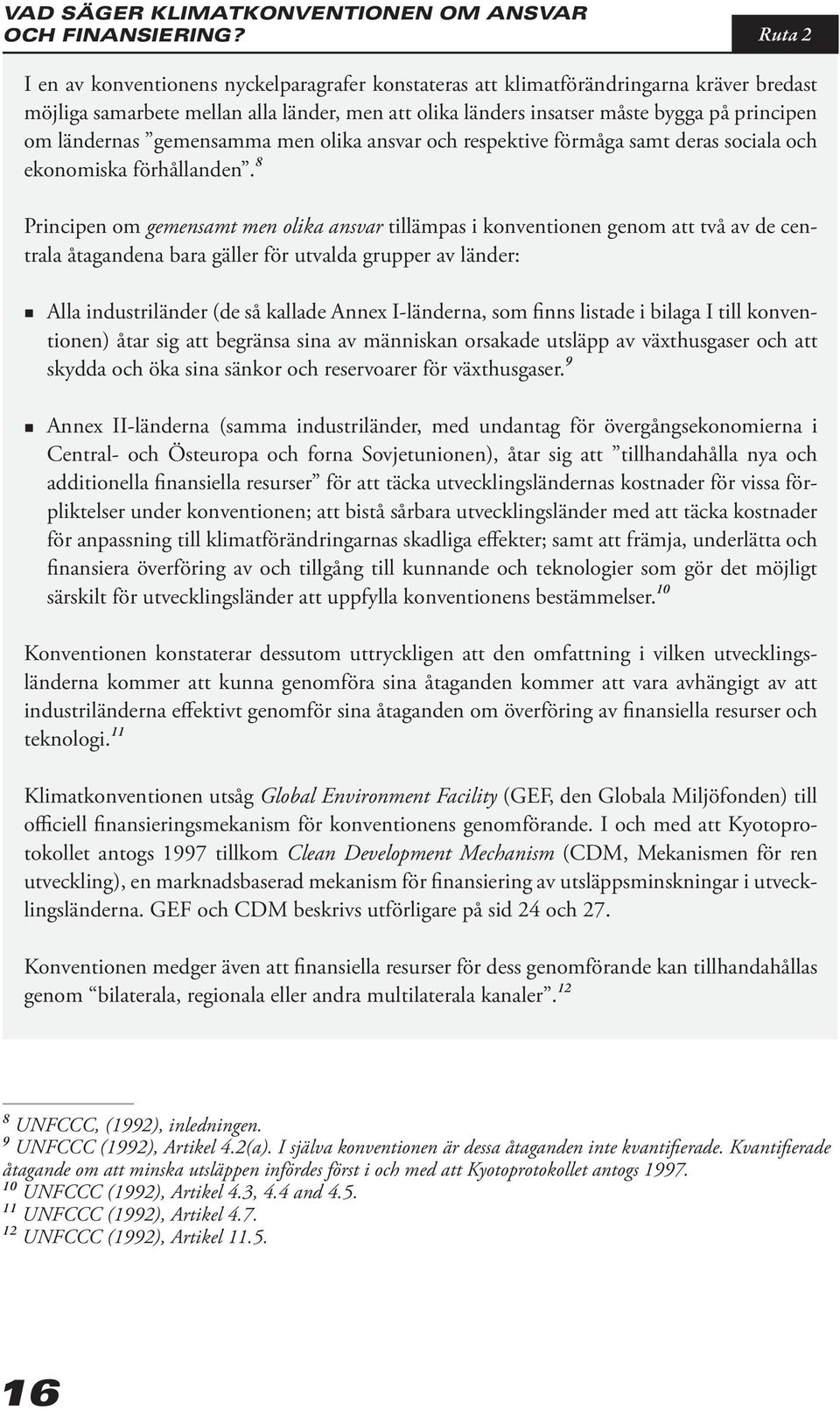 ländernas gemensamma men olika ansvar och respektive förmåga samt deras sociala och ekonomiska förhållanden.