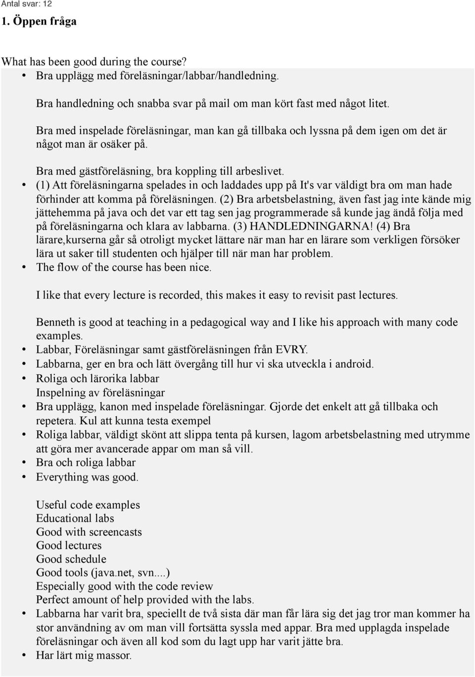 (1) Att föreläsningarna spelades in och laddades upp på It's var väldigt bra om man hade förhinder att komma på föreläsningen.