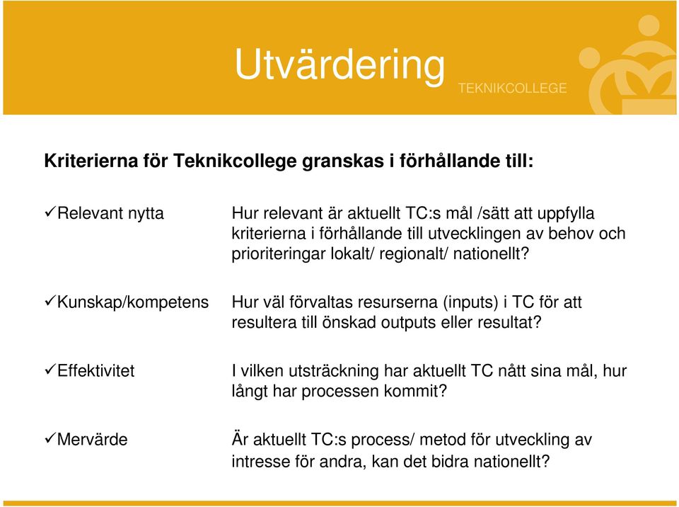 Kunskap/kompetens Hur väl förvaltas resurserna (inputs) i TC för att resultera till önskad outputs eller resultat?