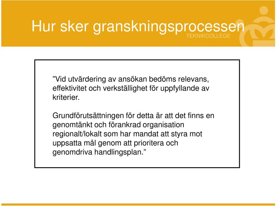 Grundförutsättningen för detta är att det finns en genomtänkt och förankrad