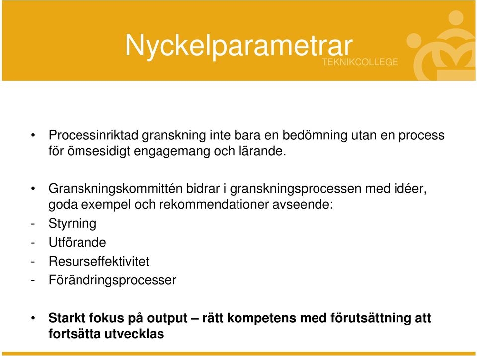 Granskningskommittén bidrar i granskningsprocessen med idéer, goda exempel och