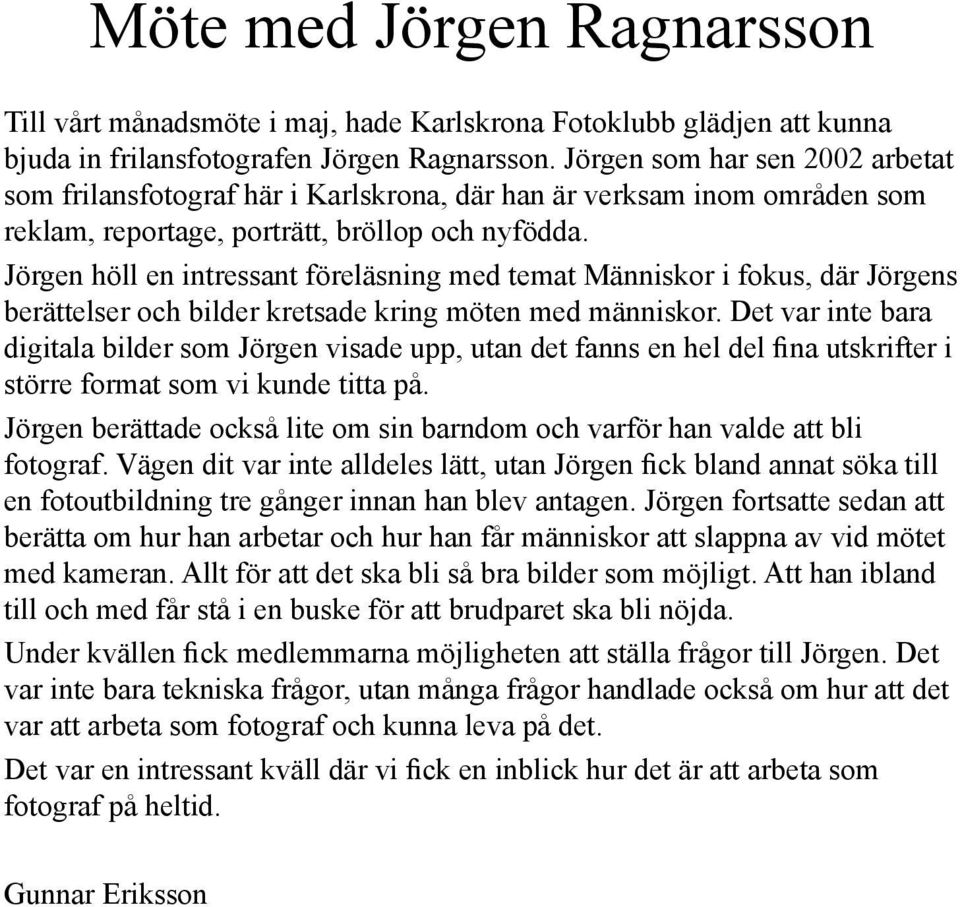 Jörgen höll en intressant föreläsning med temat Människor i fokus, där Jörgens berättelser och bilder kretsade kring möten med människor.