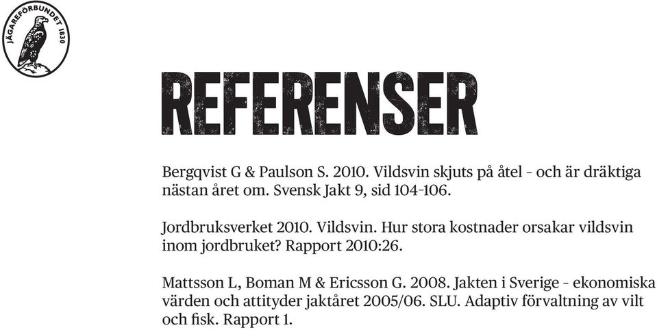 Hur stora kostnader orsakar vildsvin inom jordbruket? Rapport 2010:26.