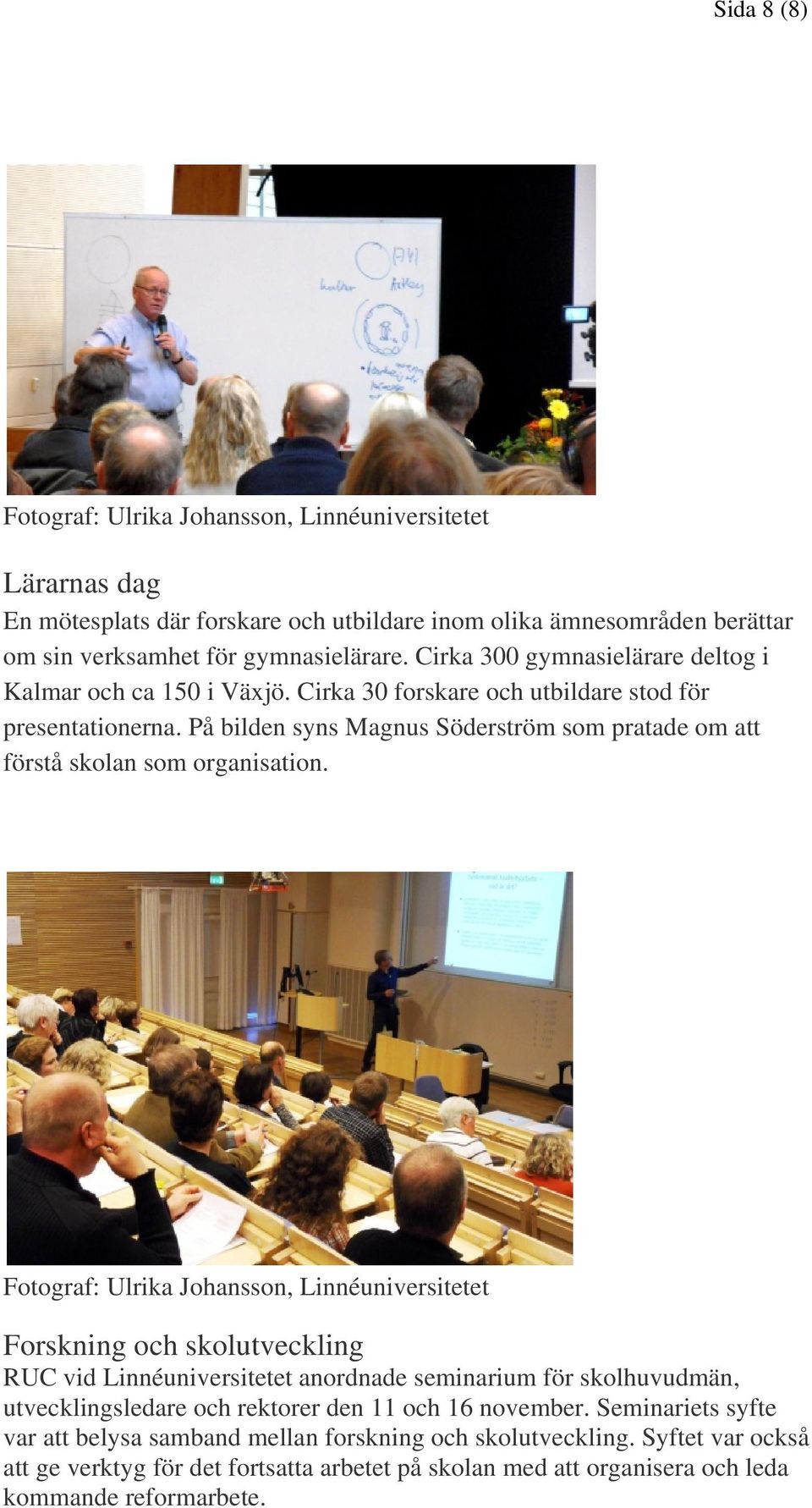 På bilden syns Magnus Söderström som pratade om att förstå skolan som organisation.