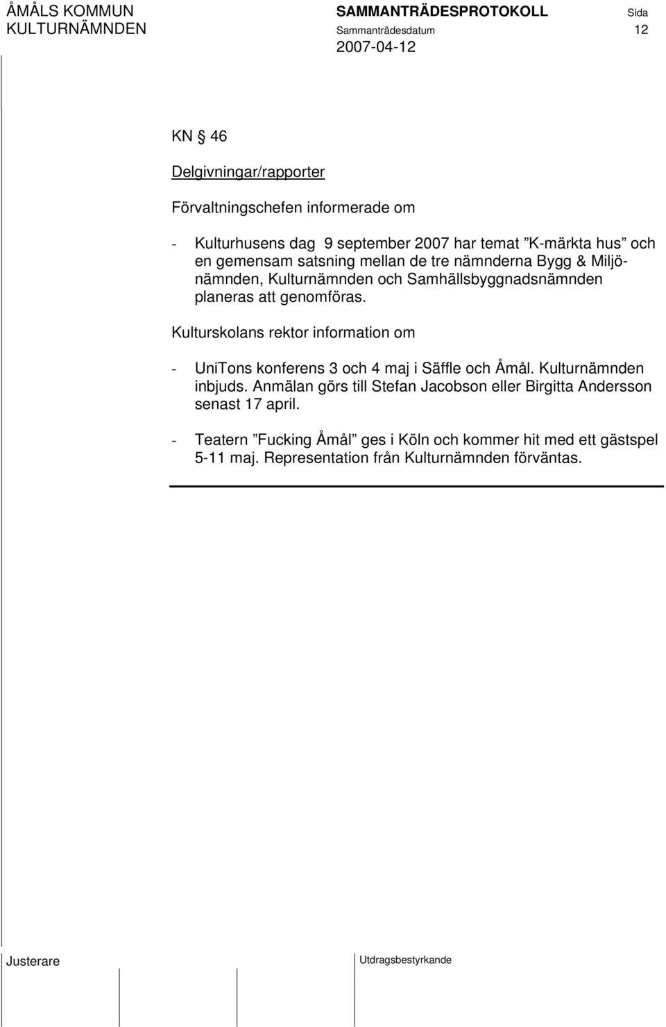 Kulturskolans rektor information om - UniTons konferens 3 och 4 maj i Säffle och Åmål. Kulturnämnden inbjuds.