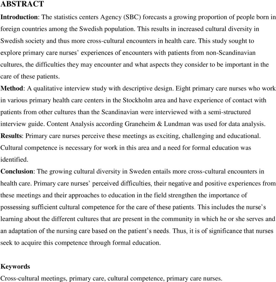 This study sought to explore primary care nurses experiences of encounters with patients from non-scandinavian cultures, the difficulties they may encounter and what aspects they consider to be