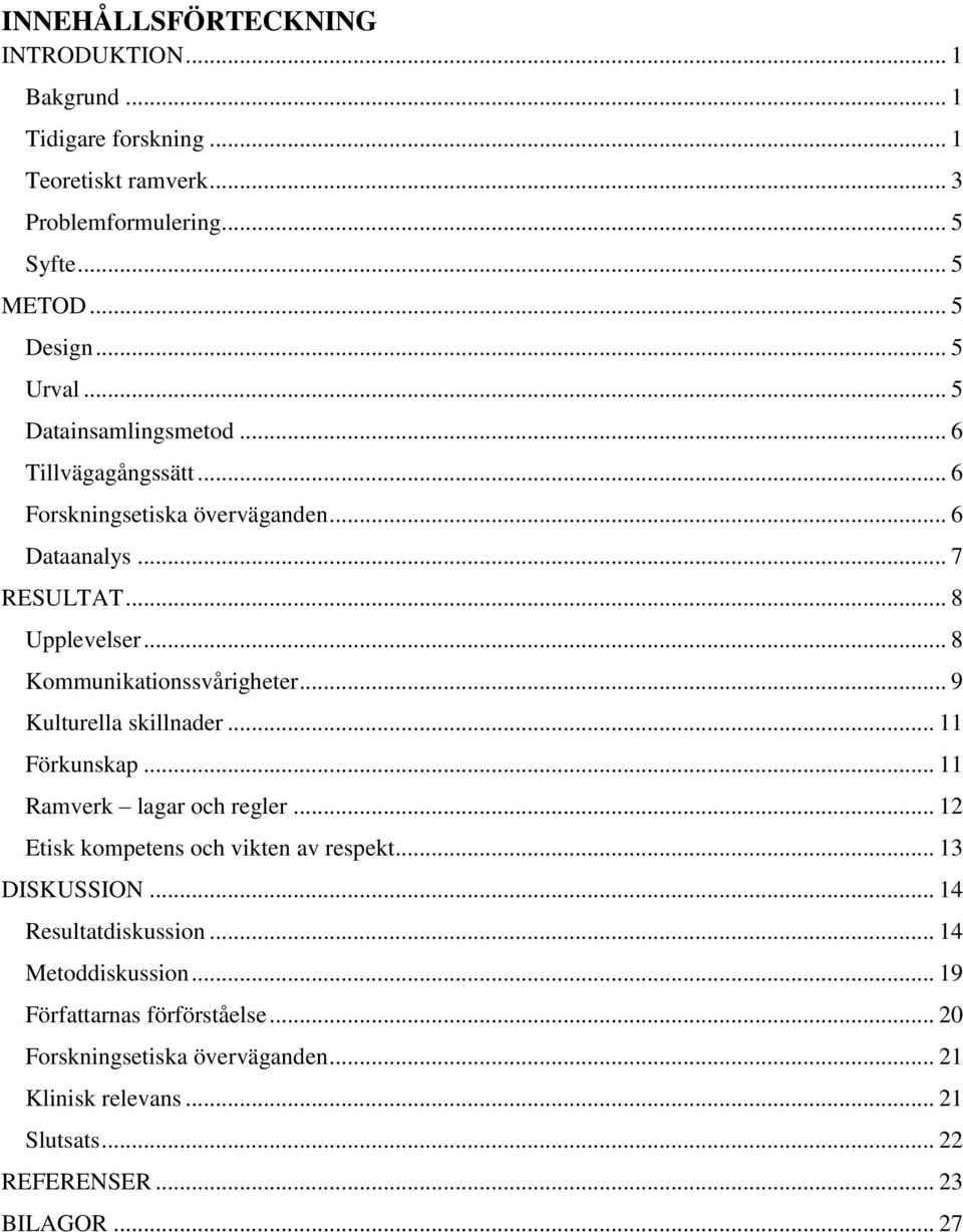 .. 9 Kulturella skillnader... 11 Förkunskap... 11 Ramverk lagar och regler... 12 Etisk kompetens och vikten av respekt... 13 DISKUSSION... 14 Resultatdiskussion.